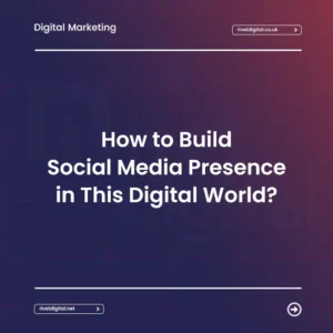 How to Build Social Media Presence in This Digital World