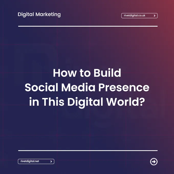 How to Build Social Media Presence in This Digital World